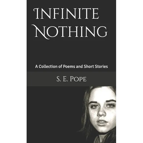 Infinite Nothing: A Collection of Poems and Short Stories