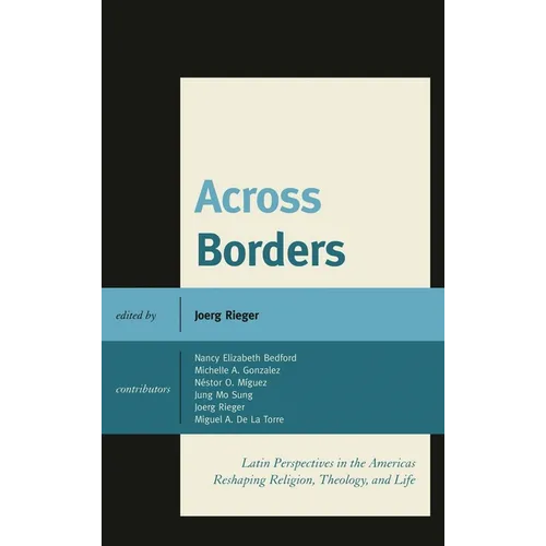 Across Borders: Latin Perspectives in the Americas Reshaping Religion, Theology, and Life