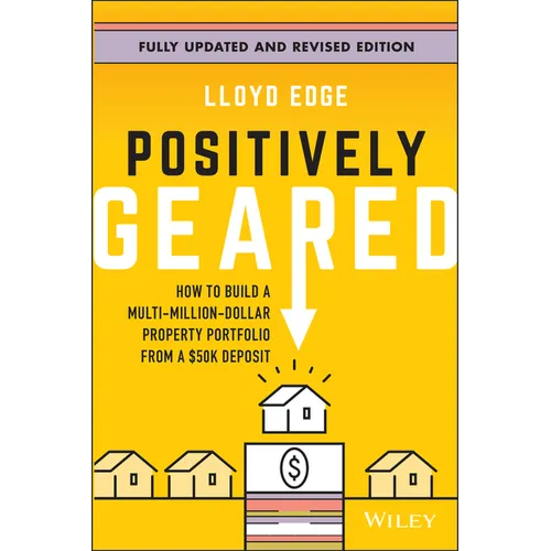 Positively Geared: How to Build a Multi-Million-Dollar Property Portfolio from a $50k Deposit