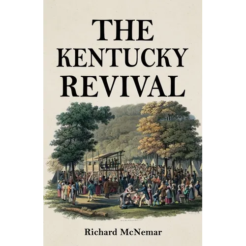 The Kentucky Revival: A Short History Of the Late Extraordinary Out-Pouring of the Spirit of God, In the Western States of America, Agreeably to Scrip - Paperback