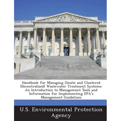 Handbook for Managing Onsite and Clustered (Decentralized) Wastewater Treatment Systems: An Introduction to Management Tools and Information for Imple