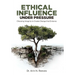 Ethical Influence Under Pressure: Choosing Integrity to Create Change that Endures