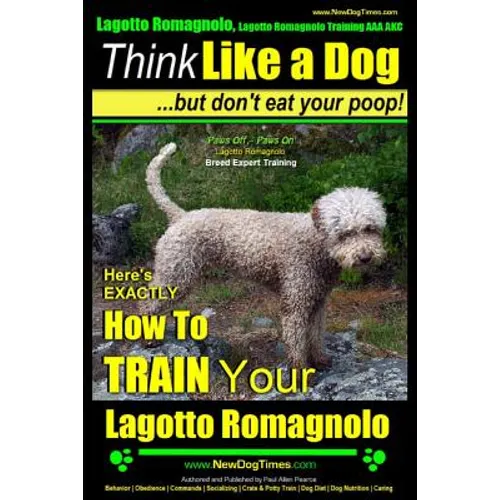 Lagotto Romagnolo, Lagotto Romagnolo Training AAA AKC: Think Like a Dog, but Don't Eat Your Poop! Lagotto Romagnolo Breed Expert Training: Here's EXAC