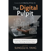 The Digital Pulpit: Preaching in the Revolutionary Era of Online Technology and Social Media