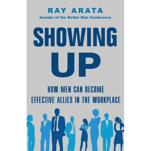Showing Up: How Men Can Become Effective Allies in the Workplace