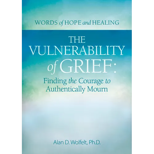The Vulnerability of Grief: Finding the Courage to Authentically Mourn