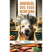 Homemade Dog Food Recipe Books for Meals, Treats and Cakes: Pawsitively Delicious Dog Dishes