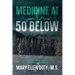 Medicine at 50 Below: A Memoir of Healthcare, Healing, and Hope in Rural Alaska