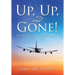 Up, Up, and Gone!: My Forty-Seven Years in the Airline Industry-From 707S to 787S