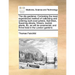 The City Gardener. Containing the Most Experienced Method of Cultivating and Ordering Such Ever-Greens, Fruit-Trees, Flowering Shrubs, Flowers, Exotic