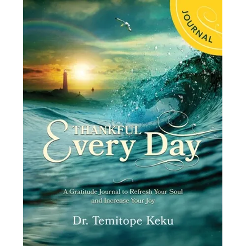 Thankful Every Day: A Gratitude Journal to Refresh Your Soul and Increase Your Joy