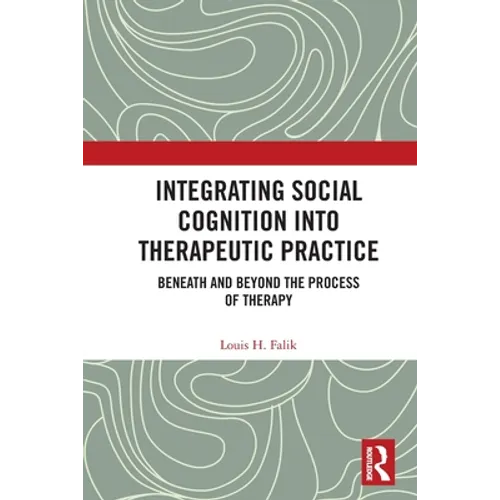 Integrating Social Cognition into Therapeutic Practice: Beneath and Beyond the Process of Therapy