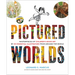 Pictured Worlds: Masterpieces of Children's Book Art by 101 Essential Illustrators from Around the World