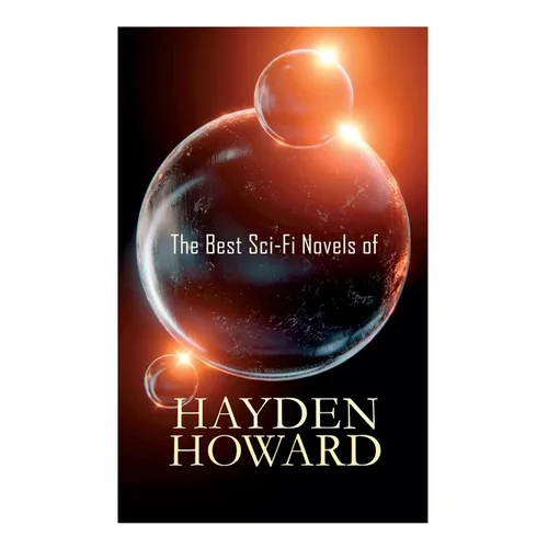 The Best Sci-Fi Novels of Hayden Howard: Murder Beneath the Polar Ice, The Luminous Blonde, It, The Un-Reconstructed Woman &The Ethic of the Assassin