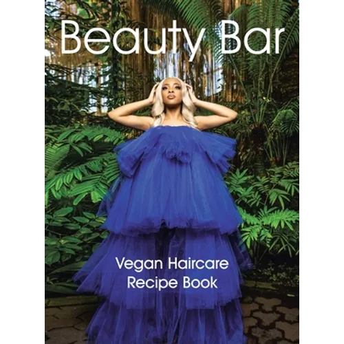 Beauty Bar: Vegan Haircare Recipe Book