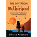 The Invitation of Motherhood: Uncovering the Spiritual Lessons of Parenting