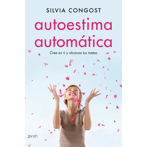 Autoestima Automática: Cree En Ti Y Alcanza Tus Metas / Automatic Self-Esteem