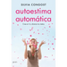Autoestima Automática: Cree En Ti Y Alcanza Tus Metas / Automatic Self-Esteem