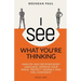 I See What You're Thinking: Analyze and Decipher Body Language, Improve Your Image, Protect Yourself and Feel Confident