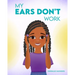 My Ears Don't Work