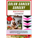 Colon Cancer Surgery Recovery Cookbook: A Comprehensive Guide To Post-Colon Cancer Surgery Recovery With Nutrient-Packed Dishes, Meal Plans, And Tips