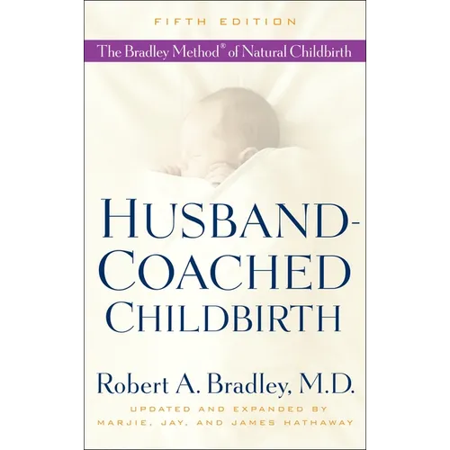 Husband-Coached Childbirth: The Bradley Method of Natural Childbirth