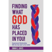 Finding What God Has Placed in You!: Supernatural Relationships with the Holy Spirit at the Center