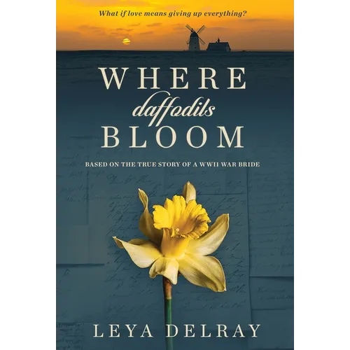 Where Daffodils Bloom: Based on the True Story of a WWII War Bride