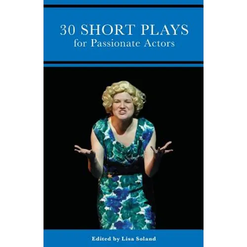 30 Short Plays for Passionate Actors