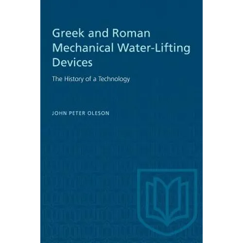 Greek and Roman Mechanical Water-Lifting Devices: The History of a Technology