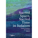 Sacred Space, Sacred Time in Judaism