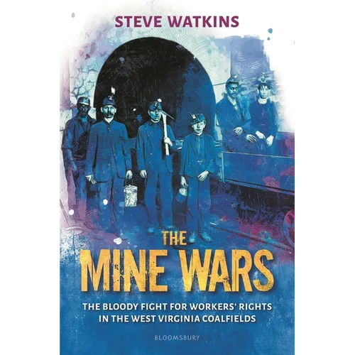 The Mine Wars: The Bloody Fight for Workers' Rights in the West Virginia Coalfields