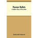 Human Bullets: A Soldier's Story of Port Arthur
