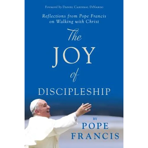 The Joy of Discipleship: Reflections from Pope Francis on Walking with Christ