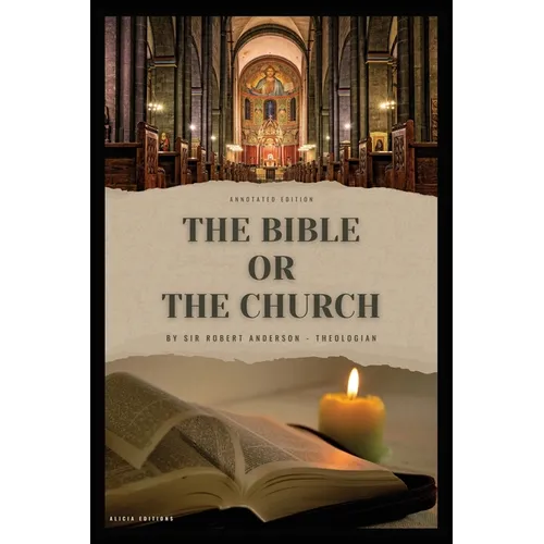 The Bible or the Church: Annotated Edition