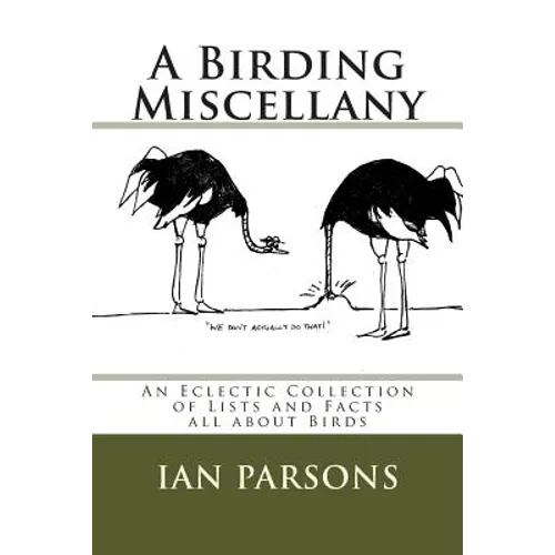A Birding Miscellany: An Eclectic Collection of Lists and Facts all about Birds
