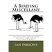 A Birding Miscellany: An Eclectic Collection of Lists and Facts all about Birds