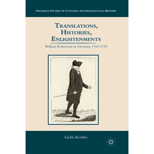 Translations, Histories, Enlightenments: William Robertson in Germany, 1760-1795