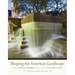 Shaping the American Landscape: New Profiles from the Pioneers of American Landscape Design Project