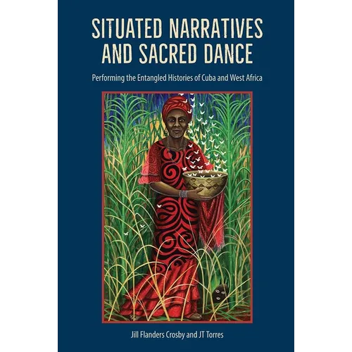 Situated Narratives and Sacred Dance: Performing the Entangled Histories of Cuba and West Africa