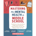 Mastering Your Mental Health in Middle School: A Workbook to Deal with Stress, Manage Intense Emotions, Boost Confidence, and Cope with Whatever Comes
