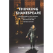 Thinking Shakespeare (Revised Edition): A Working Guide for Actors, Directors, Students...and Anyone Else Interested in the Bard