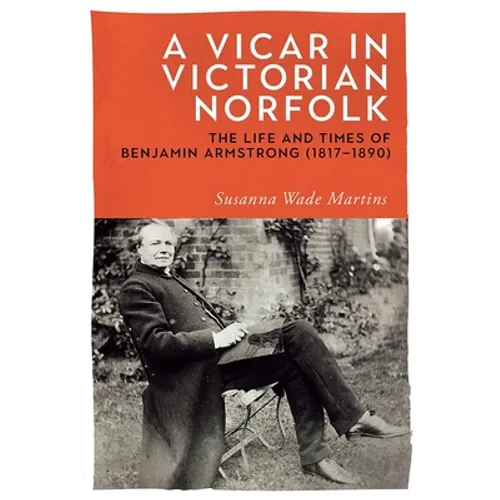 A Vicar in Victorian Norfolk: The Life and Times of Benjamin Armstrong (1817-1890)