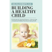 Building a Healthy Child: Food Introduction Nutritional Program-A Parent's Guide to Foundational Childhood Nutrition for Lifelong Health