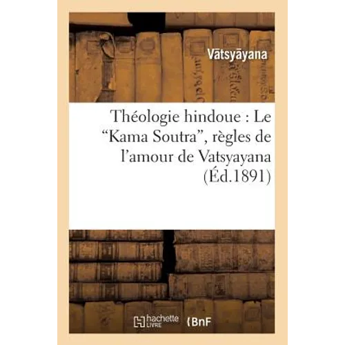 Théologie Hindoue: Le Kama Soutra, Règles de l'Amour de Vatsyayana (Ed.1891)
