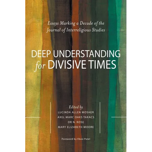 Deep Understanding for Divisive Times: Essays Marking a Decade of the Journal of Interreligious Studies