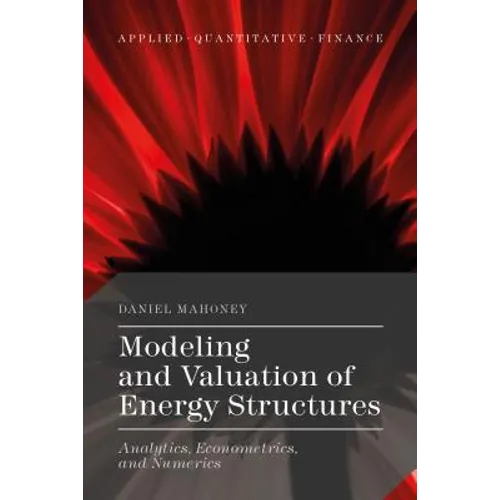 Modeling and Valuation of Energy Structures: Analytics, Econometrics, and Numerics