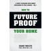How to Future Proof Your Home: A Guide to Building with Energy Intelligence in Cold Climates: The techniques, principles, mindsets and strategies tha
