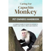 Caring for Capuchin Monkey: A Complete Guide to Capuchin Monkey's Habitat, Diet, Heath, Pro's and Cons Etc.