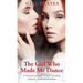 The Girl Who Made Me Dance: A woman's journey to find meaning, purpose, truth and freedom
